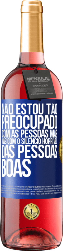 29,95 € | Vinho rosé Edição ROSÉ Não estou tão preocupado com as pessoas más, mas com o silêncio horrível das pessoas boas Etiqueta Azul. Etiqueta personalizável Vinho jovem Colheita 2023 Tempranillo