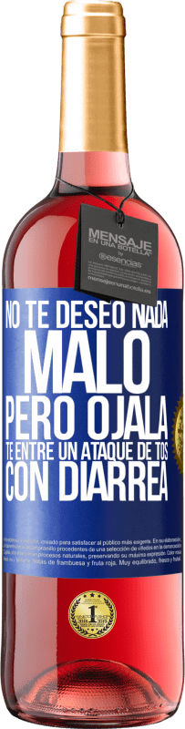 Envío gratis | Vino Rosado Edición ROSÉ No te deseo nada malo, pero ojalá te entre un ataque de tos con diarrea Etiqueta Azul. Etiqueta personalizable Vino joven Cosecha 2023 Tempranillo