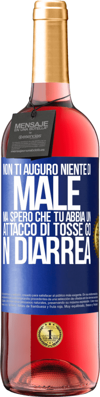 29,95 € Spedizione Gratuita | Vino rosato Edizione ROSÉ Non ti auguro niente di male, ma spero che tu abbia un attacco di tosse con diarrea Etichetta Blu. Etichetta personalizzabile Vino giovane Raccogliere 2023 Tempranillo