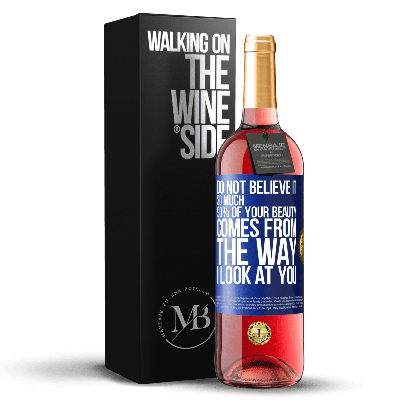 29,95 € Бесплатная доставка | Розовое вино Издание ROSÉ Не верьте так сильно. 90% вашей красоты зависит от того, как я смотрю на вас Синяя метка. Настраиваемая этикетка Молодое вино Урожай 2025 Tempranillo