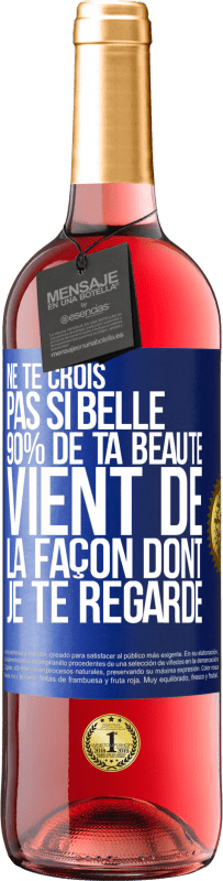 29,95 € Envoi gratuit | Vin rosé Édition ROSÉ Ne te crois pas si belle. 90% de ta beauté vient de la façon dont je te regarde Étiquette Bleue. Étiquette personnalisable Vin jeune Récolte 2025 Tempranillo