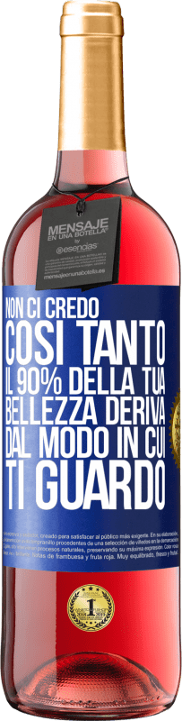 Spedizione Gratuita | Vino rosato Edizione ROSÉ Non ci credo così tanto. Il 90% della tua bellezza deriva dal modo in cui ti guardo Etichetta Blu. Etichetta personalizzabile Vino giovane Raccogliere 2023 Tempranillo