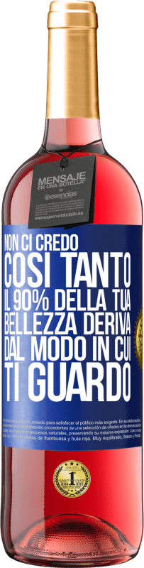 29,95 € Spedizione Gratuita | Vino rosato Edizione ROSÉ Non ci credo così tanto. Il 90% della tua bellezza deriva dal modo in cui ti guardo Etichetta Blu. Etichetta personalizzabile Vino giovane Raccogliere 2025 Tempranillo
