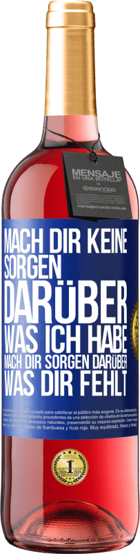 Kostenloser Versand | Roséwein ROSÉ Ausgabe Mach Dir keine Sorgen darüber, was ich habe, mach Dir Sorgen darüber, was Dir fehlt Blaue Markierung. Anpassbares Etikett Junger Wein Ernte 2023 Tempranillo