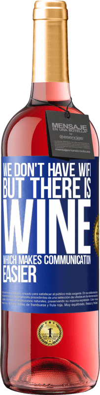 Free Shipping | Rosé Wine ROSÉ Edition We don't have Wifi, but there is wine, which makes communication easier Blue Label. Customizable label Young wine Harvest 2023 Tempranillo