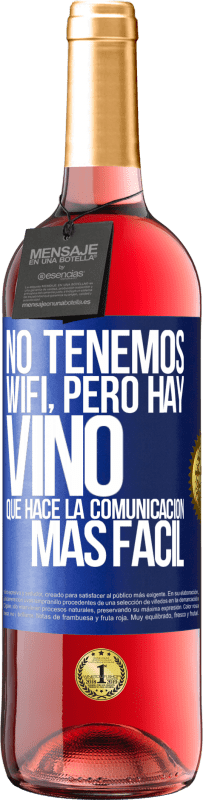 29,95 € | Vino Rosado Edición ROSÉ No tenemos Wifi, pero hay vino, que hace la comunicación más fácil Etiqueta Azul. Etiqueta personalizable Vino joven Cosecha 2025 Tempranillo