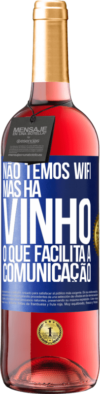 Envio grátis | Vinho rosé Edição ROSÉ Não temos Wifi, mas há vinho, o que facilita a comunicação Etiqueta Azul. Etiqueta personalizável Vinho jovem Colheita 2023 Tempranillo