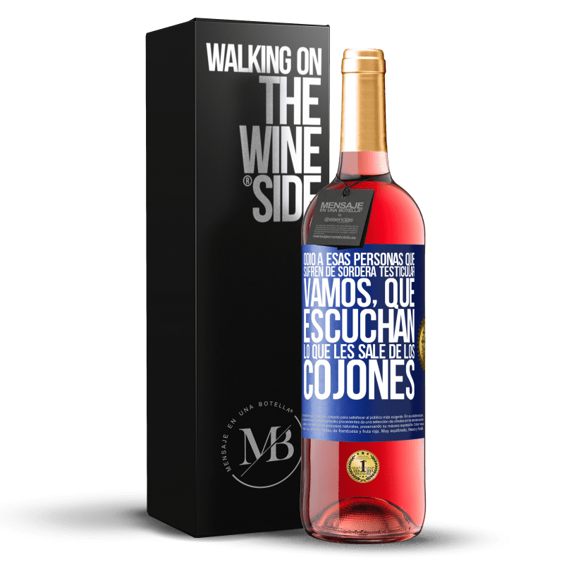 29,95 € Envío gratis | Vino Rosado Edición ROSÉ Odio a esas personas que sufren de sordera testicular… vamos, que escuchan lo que les sale de los cojones Etiqueta Azul. Etiqueta personalizable Vino joven Cosecha 2023 Tempranillo