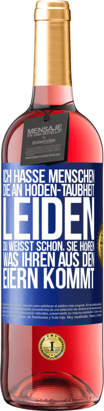 29,95 € | Roséwein ROSÉ Ausgabe Ich hasse Menschen, die an Hoden-Taubheit leiden ... Du weißt schon, sie hören, was ihren aus den Eiern kommt Blaue Markierung. Anpassbares Etikett Junger Wein Ernte 2024 Tempranillo