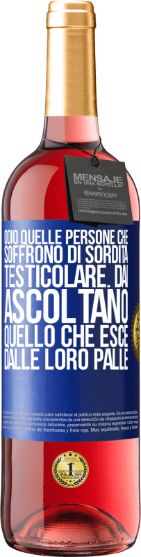 Spedizione Gratuita | Vino rosato Edizione ROSÉ Odio quelle persone che soffrono di sordità testicolare ... dai, ascoltano quello che esce dalle loro palle Etichetta Blu. Etichetta personalizzabile Vino giovane Raccogliere 2023 Tempranillo