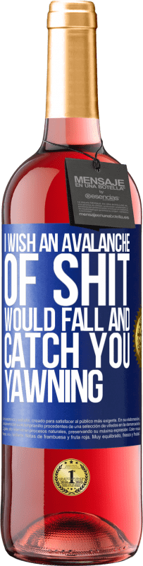 29,95 € Free Shipping | Rosé Wine ROSÉ Edition I wish an avalanche of shit would fall and catch you yawning Blue Label. Customizable label Young wine Harvest 2023 Tempranillo