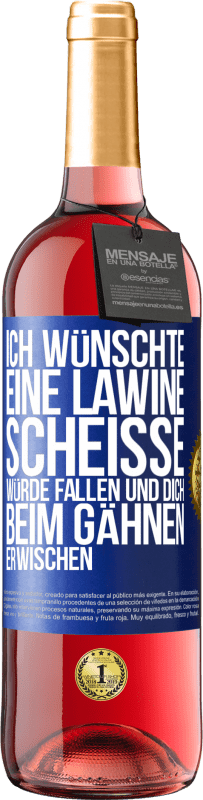 29,95 € Kostenloser Versand | Roséwein ROSÉ Ausgabe Ich wünschte, eine Lawine Scheiße würde fallen und dich beim Gähnen erwischen Blaue Markierung. Anpassbares Etikett Junger Wein Ernte 2023 Tempranillo