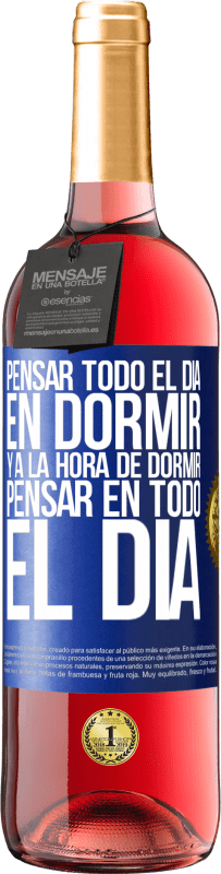 Envío gratis | Vino Rosado Edición ROSÉ Pensar todo el día en dormir y a la hora de dormir pensar en todo el día Etiqueta Azul. Etiqueta personalizable Vino joven Cosecha 2023 Tempranillo