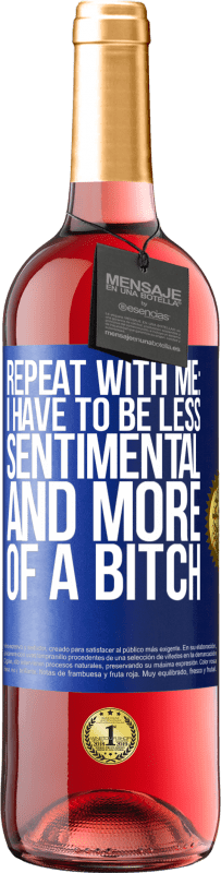 Free Shipping | Rosé Wine ROSÉ Edition Repeat with me: I have to be less sentimental and more of a bitch Blue Label. Customizable label Young wine Harvest 2023 Tempranillo