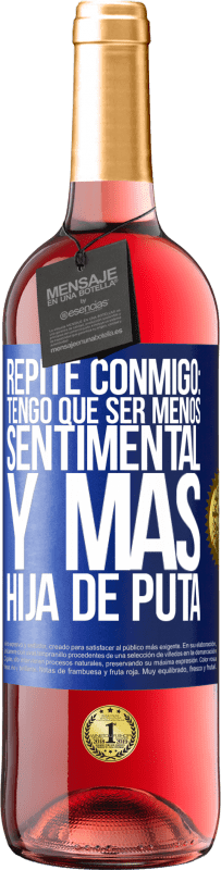 Envío gratis | Vino Rosado Edición ROSÉ Repite conmigo: Tengo que ser menos sentimental y más hija de puta Etiqueta Azul. Etiqueta personalizable Vino joven Cosecha 2023 Tempranillo