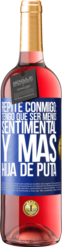 29,95 € | Vino Rosado Edición ROSÉ Repite conmigo: Tengo que ser menos sentimental y más hija de puta Etiqueta Azul. Etiqueta personalizable Vino joven Cosecha 2025 Tempranillo