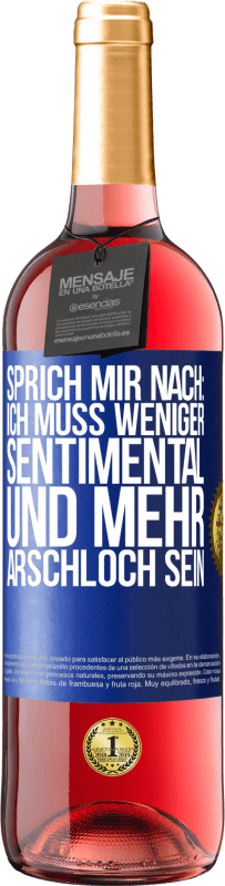 Kostenloser Versand | Roséwein ROSÉ Ausgabe Sprich mir nach: Ich muss weniger sentimental und mehr Arschloch sein Blaue Markierung. Anpassbares Etikett Junger Wein Ernte 2023 Tempranillo