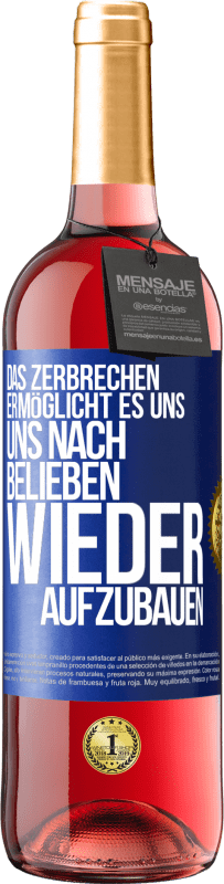 29,95 € | Roséwein ROSÉ Ausgabe Das Zerbrechen ermöglicht es uns, uns nach Belieben wieder aufzubauen Blaue Markierung. Anpassbares Etikett Junger Wein Ernte 2023 Tempranillo