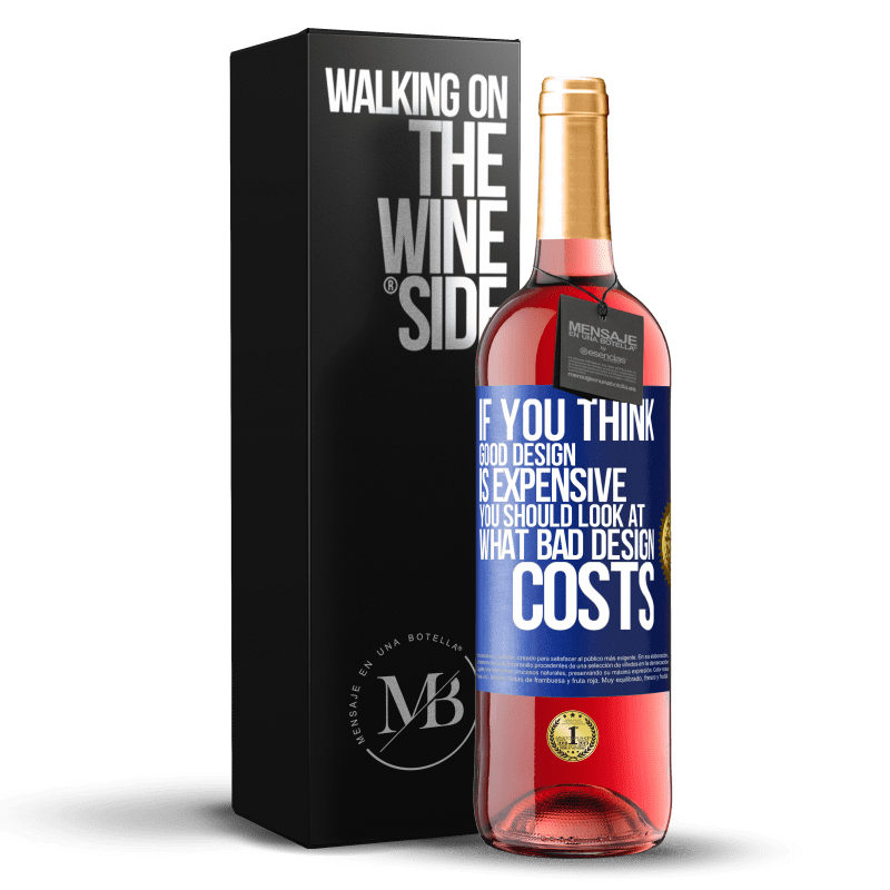 29,95 € Free Shipping | Rosé Wine ROSÉ Edition If you think good design is expensive, you should look at what bad design costs Blue Label. Customizable label Young wine Harvest 2023 Tempranillo