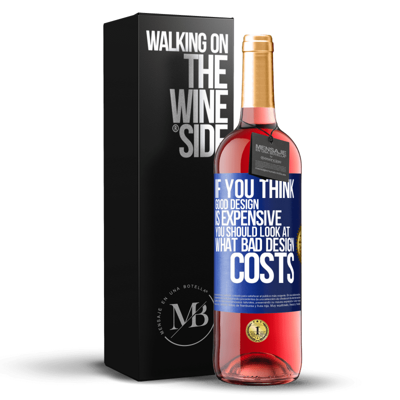 29,95 € Бесплатная доставка | Розовое вино Издание ROSÉ Если вы считаете, что хороший дизайн стоит дорого, вам следует посмотреть, во что обходится плохой дизайн Синяя метка. Настраиваемая этикетка Молодое вино Урожай 2025 Tempranillo