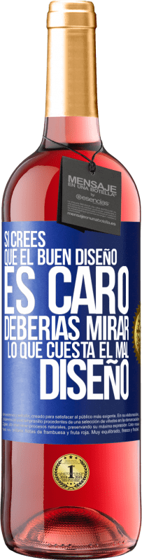 Envío gratis | Vino Rosado Edición ROSÉ Si crees que el buen diseño es caro, deberías mirar lo que cuesta el mal diseño Etiqueta Azul. Etiqueta personalizable Vino joven Cosecha 2023 Tempranillo