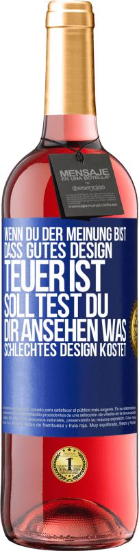 Kostenloser Versand | Roséwein ROSÉ Ausgabe Wenn du der Meinung bist, dass gutes Design teuer ist, solltest du dir ansehen, was schlechtes Design kostet Blaue Markierung. Anpassbares Etikett Junger Wein Ernte 2023 Tempranillo