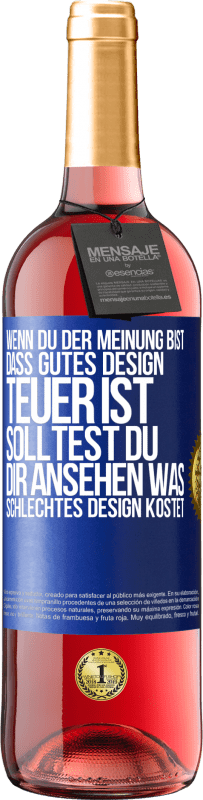 29,95 € Kostenloser Versand | Roséwein ROSÉ Ausgabe Wenn du der Meinung bist, dass gutes Design teuer ist, solltest du dir ansehen, was schlechtes Design kostet Blaue Markierung. Anpassbares Etikett Junger Wein Ernte 2025 Tempranillo