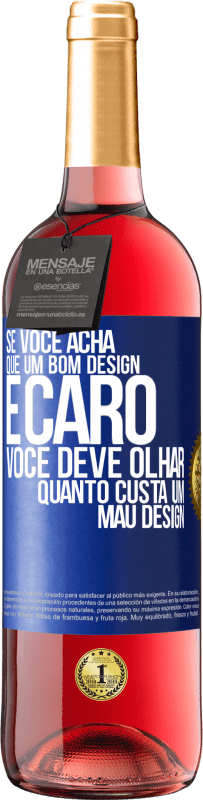 Envio grátis | Vinho rosé Edição ROSÉ Se você acha que um bom design é caro, você deve olhar quanto custa um mau design Etiqueta Azul. Etiqueta personalizável Vinho jovem Colheita 2023 Tempranillo