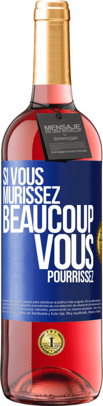 Envoi gratuit | Vin rosé Édition ROSÉ Si vous mûrissez beaucoup, vous pourrissez Étiquette Bleue. Étiquette personnalisable Vin jeune Récolte 2023 Tempranillo