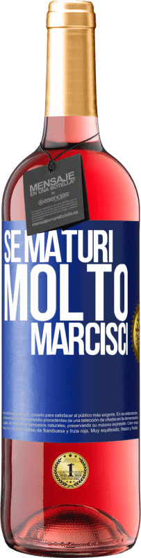 «Se maturi molto marcisci» Edizione ROSÉ