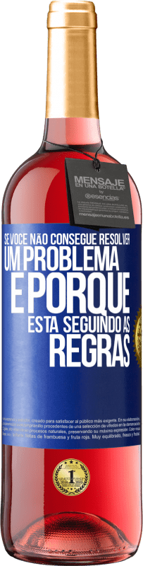 Envio grátis | Vinho rosé Edição ROSÉ Se você não consegue resolver um problema é porque está seguindo as regras Etiqueta Azul. Etiqueta personalizável Vinho jovem Colheita 2023 Tempranillo