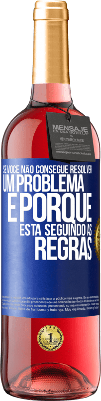 «Se você não consegue resolver um problema é porque está seguindo as regras» Edição ROSÉ