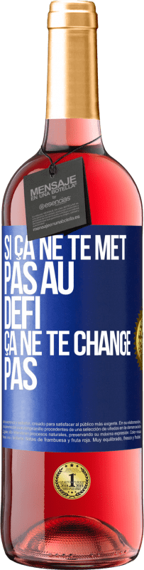 Envoi gratuit | Vin rosé Édition ROSÉ Si ça ne te met pas au défi, ça ne te change pas Étiquette Bleue. Étiquette personnalisable Vin jeune Récolte 2023 Tempranillo