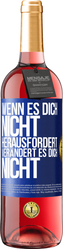 Kostenloser Versand | Roséwein ROSÉ Ausgabe Wenn es dich nicht herausfordert, verändert es dich nicht Blaue Markierung. Anpassbares Etikett Junger Wein Ernte 2023 Tempranillo