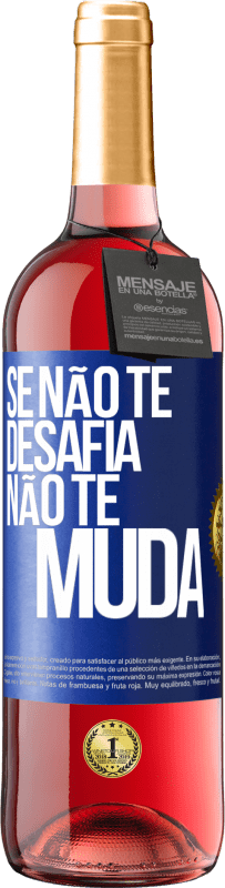 «Se não te desafia, não te muda» Edição ROSÉ
