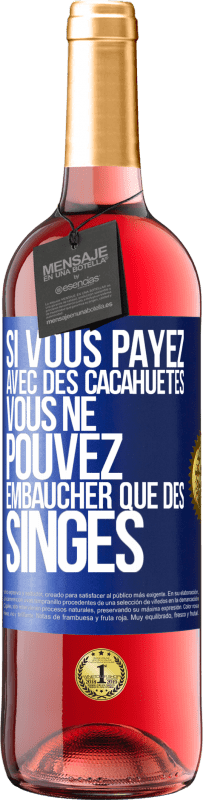 Envoi gratuit | Vin rosé Édition ROSÉ Si vous payez avec des cacahuètes, vous ne pouvez embaucher que des singes Étiquette Bleue. Étiquette personnalisable Vin jeune Récolte 2023 Tempranillo