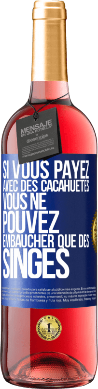 29,95 € Envoi gratuit | Vin rosé Édition ROSÉ Si vous payez avec des cacahuètes, vous ne pouvez embaucher que des singes Étiquette Bleue. Étiquette personnalisable Vin jeune Récolte 2025 Tempranillo