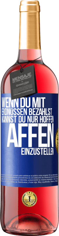 29,95 € Kostenloser Versand | Roséwein ROSÉ Ausgabe Wenn du mit Erdnüssen bezahlst, kannst du nur hoffen, Affen einzustellen Blaue Markierung. Anpassbares Etikett Junger Wein Ernte 2025 Tempranillo