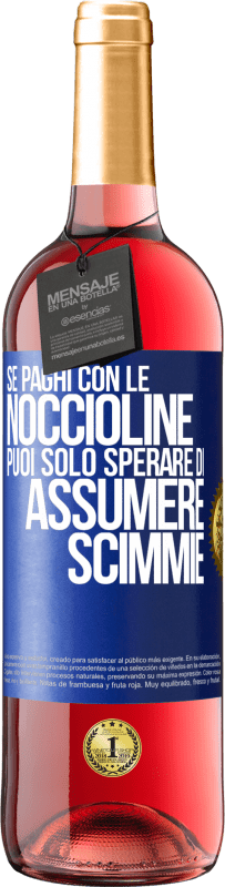 Spedizione Gratuita | Vino rosato Edizione ROSÉ Se paghi con le noccioline, puoi solo sperare di assumere scimmie Etichetta Blu. Etichetta personalizzabile Vino giovane Raccogliere 2023 Tempranillo