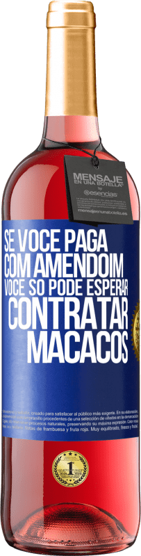 29,95 € Envio grátis | Vinho rosé Edição ROSÉ Se você paga com amendoim, você só pode esperar contratar macacos Etiqueta Azul. Etiqueta personalizável Vinho jovem Colheita 2025 Tempranillo