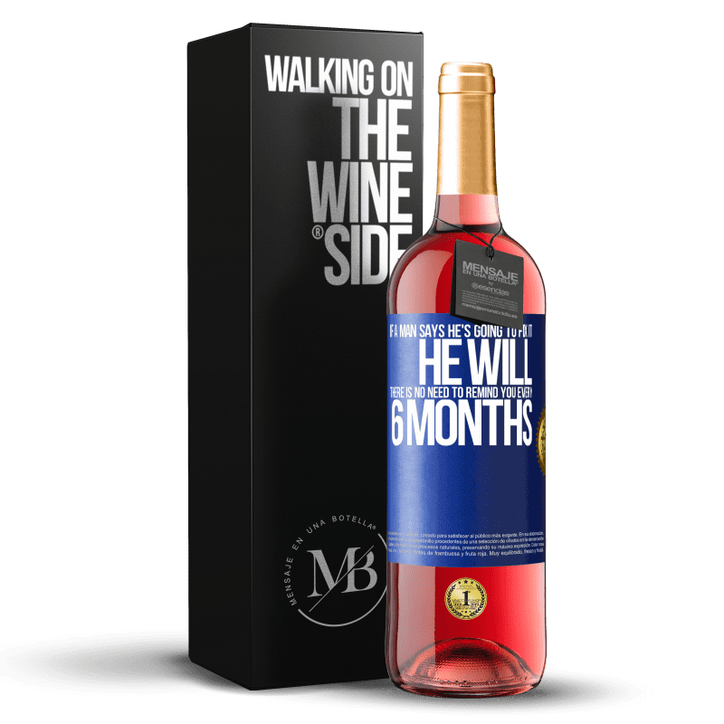 29,95 € Free Shipping | Rosé Wine ROSÉ Edition If a man says he's going to fix it, he will. There is no need to remind you every 6 months Blue Label. Customizable label Young wine Harvest 2024 Tempranillo