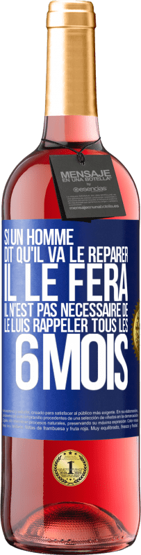 Envoi gratuit | Vin rosé Édition ROSÉ Si un homme dit qu'il va le réparer, il le fera. Il n'est pas nécessaire de le luis rappeler tous les 6 mois Étiquette Bleue. Étiquette personnalisable Vin jeune Récolte 2023 Tempranillo