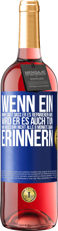 Kostenloser Versand | Roséwein ROSÉ Ausgabe Wenn ein Mann sagt, dass er es reparieren wird, wird er es auch tun. Man muss ihn nicht alle 6 Monate daran erinnern Blaue Markierung. Anpassbares Etikett Junger Wein Ernte 2023 Tempranillo