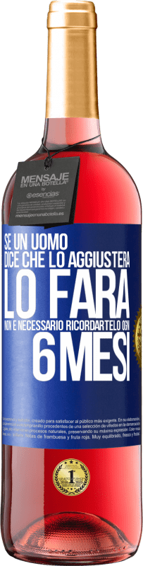 29,95 € Spedizione Gratuita | Vino rosato Edizione ROSÉ Se un uomo dice che lo aggiusterà, lo farà. Non è necessario ricordartelo ogni 6 mesi Etichetta Blu. Etichetta personalizzabile Vino giovane Raccogliere 2025 Tempranillo