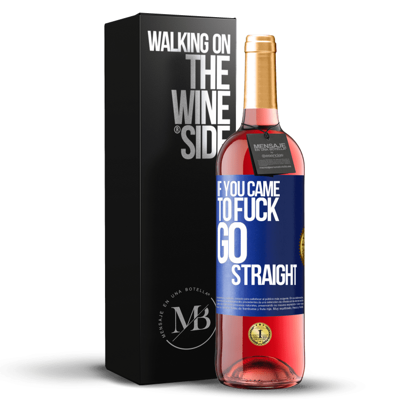 29,95 € Free Shipping | Rosé Wine ROSÉ Edition If you came to fuck, go straight Blue Label. Customizable label Young wine Harvest 2023 Tempranillo