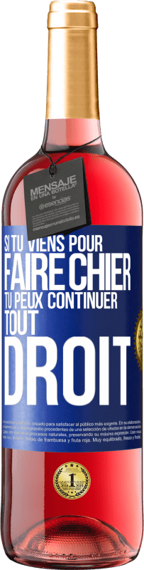 Envoi gratuit | Vin rosé Édition ROSÉ Si tu viens pour faire chier, tu peux continuer tout droit Étiquette Bleue. Étiquette personnalisable Vin jeune Récolte 2023 Tempranillo