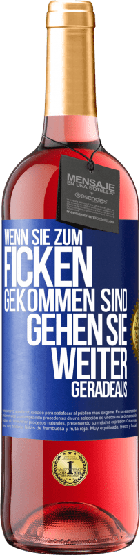 Kostenloser Versand | Roséwein ROSÉ Ausgabe Wenn Sie zum Ficken gekommen sind, gehen Sie weiter geradeaus Blaue Markierung. Anpassbares Etikett Junger Wein Ernte 2023 Tempranillo