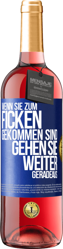 29,95 € | Roséwein ROSÉ Ausgabe Wenn Sie zum Ficken gekommen sind, gehen Sie weiter geradeaus Blaue Markierung. Anpassbares Etikett Junger Wein Ernte 2025 Tempranillo