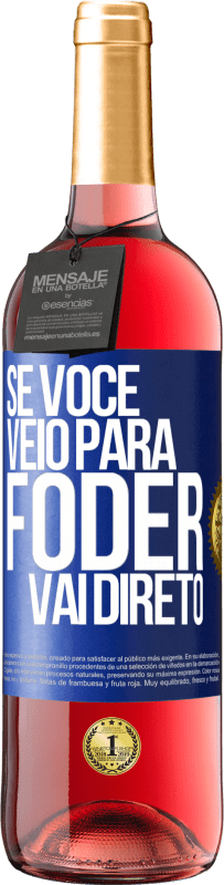 Envio grátis | Vinho rosé Edição ROSÉ Se você veio para foder vai direto Etiqueta Azul. Etiqueta personalizável Vinho jovem Colheita 2023 Tempranillo