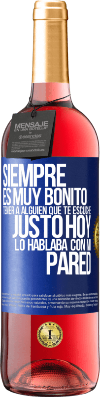 Envío gratis | Vino Rosado Edición ROSÉ Siempre es muy bonito tener a alguien que te escuche. Justo hoy lo hablaba con mi pared Etiqueta Azul. Etiqueta personalizable Vino joven Cosecha 2023 Tempranillo